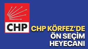 CHP Körfez’de ön seçim heyecanı